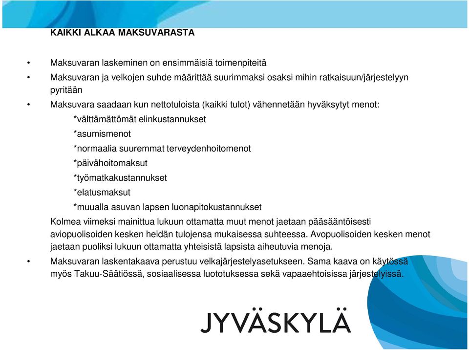 *muualla asuvan lapsen luonapitokustannukset Kolmea viimeksi mainittua lukuun ottamatta muut menot jaetaan pääsääntöisesti aviopuolisoiden kesken heidän tulojensa mukaisessa suhteessa.