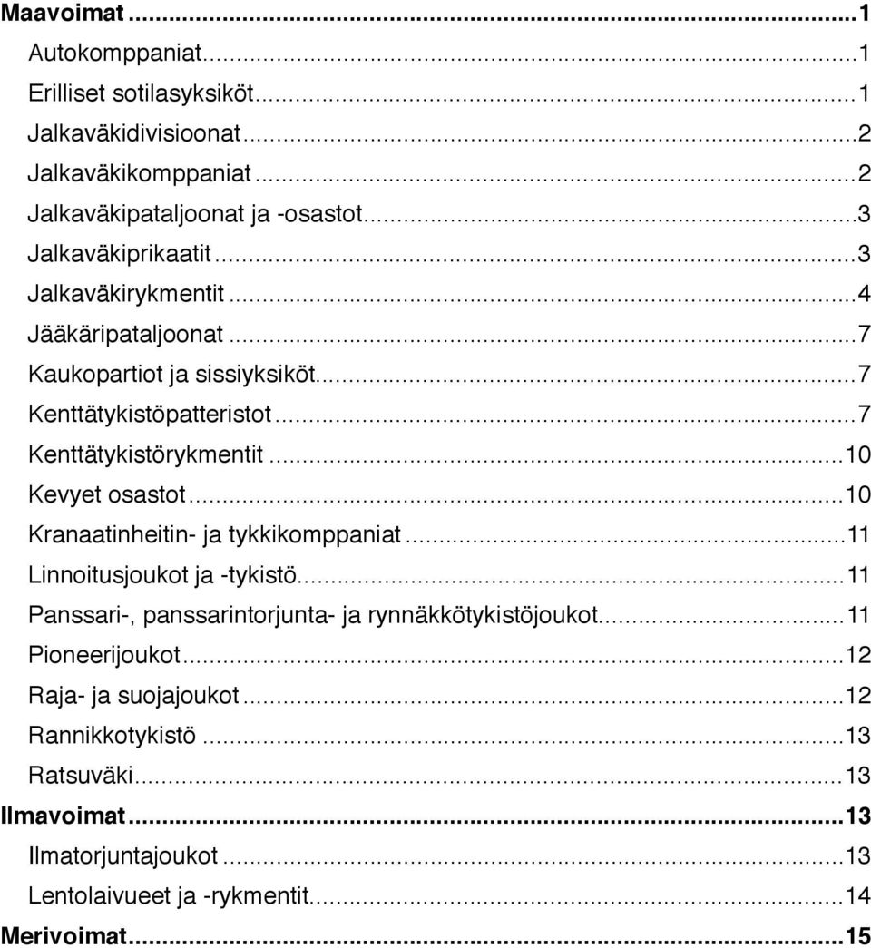 .. 10 Kevyet osastot... 10 Kranaatinheitin- ja tykkikomppaniat... 11 Linnoitusjoukot ja -tykistö... 11 Panssari-, panssarintorjunta- ja rynnäkkötykistöjoukot.