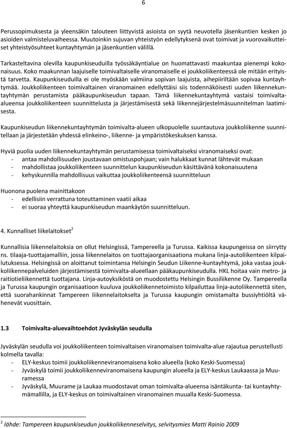 Tarkasteltavina olevilla kaupunkiseuduilla työssäkäyntialue on huomattavasti maakuntaa pienempi kokonaisuus.