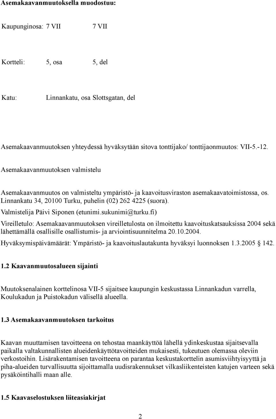 Linnankatu 34, 20100 Turku, puhelin (02) 262 4225 (suora). Valmistelija Päivi Siponen (etunimi.sukunimi@turku.