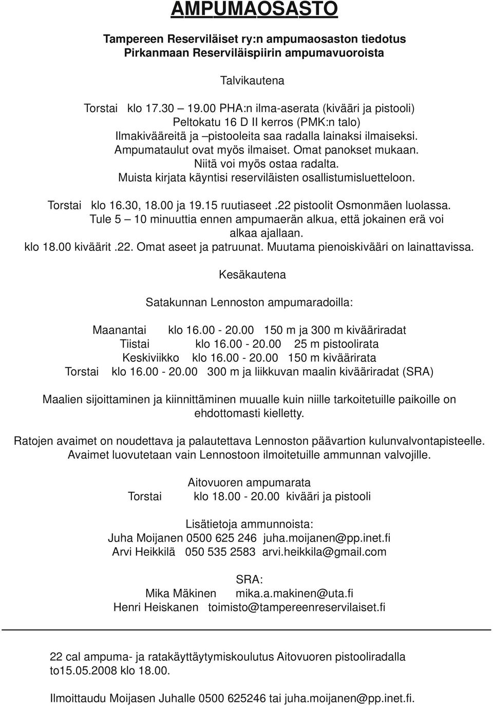 Niitä voi myös ostaa radalta. Muista kirjata käyntisi erviläisten osallistumisluetteloon. Torstai klo 16.30, 18.00 ja 19.15 ruutiaseet.22 pisolit Osmonmäen luolassa.