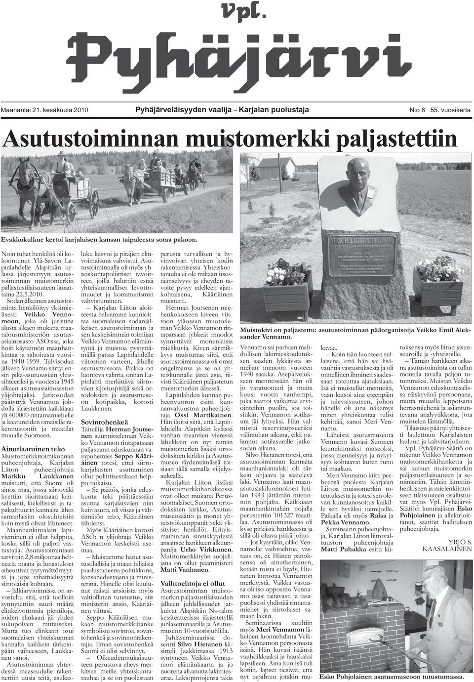 Noin tuhat henkilöä oli kokoontunut Ylä-Savon Lapinlahdelle Alapitkän kylässä järjestettyyn asutustoiminnan muistomerkin paljastustilaisuuteen lauantaina 22.5.2010.