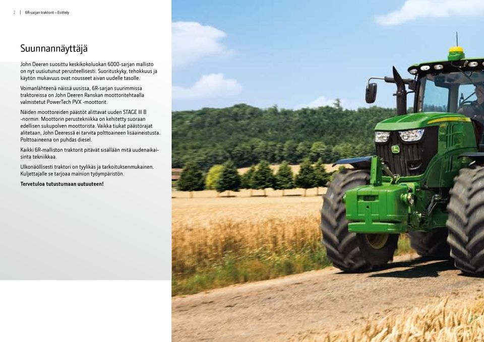Voimanlähteenä näissä uusissa, 6R-sarjan suurimmissa traktoreissa on John Deeren Ranskan moottoritehtaalla valmistetut PowerTech PVX -moottorit.