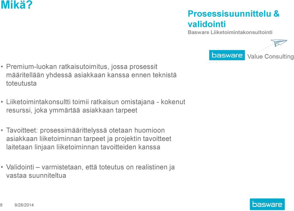 ymmärtää asiakkaan tarpeet Tavoitteet: prosessimäärittelyssä otetaan huomioon asiakkaan liiketoiminnan tarpeet ja projektin tavoitteet