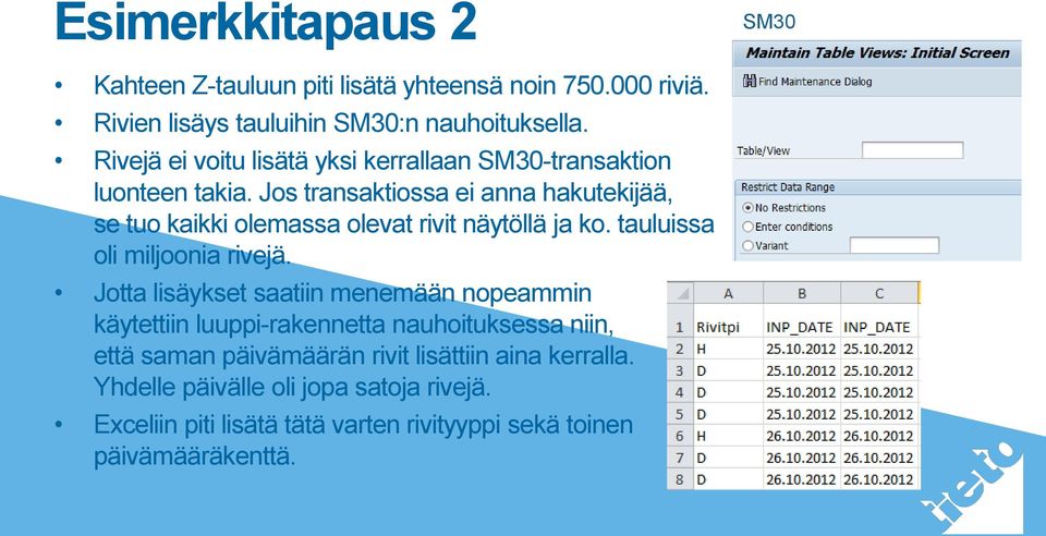 Jos transaktiossa ei anna hakutekijää, se tuo kaikki olemassa olevat rivit näytöllä ja ko. tauluissa oli miljoonia rivejä.