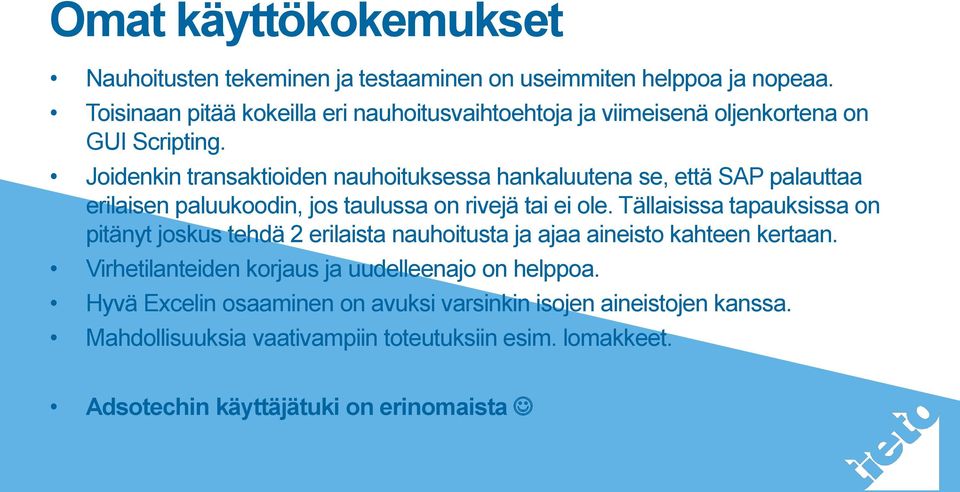 Joidenkin transaktioiden nauhoituksessa hankaluutena se, että SAP palauttaa erilaisen paluukoodin, jos taulussa on rivejä tai ei ole.