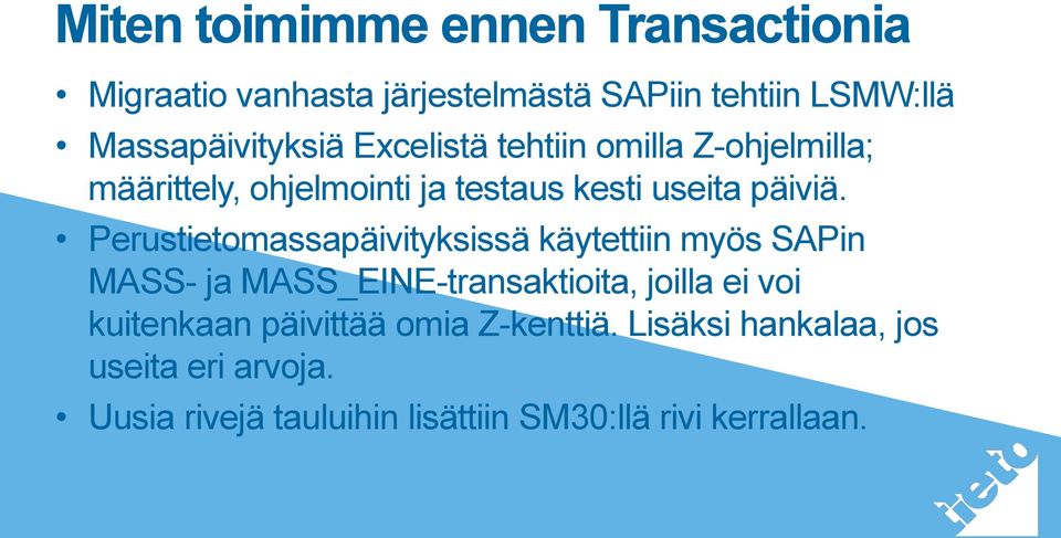 Perustietomassapäivityksissä käytettiin myös SAPin MASS- ja MASS_EINE-transaktioita, joilla ei voi kuitenkaan