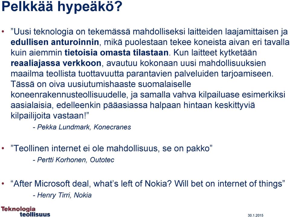 Kun laitteet kytketään reaaliajassa verkkoon, avautuu kokonaan uusi mahdollisuuksien maailma teollista tuottavuutta parantavien palveluiden tarjoamiseen.