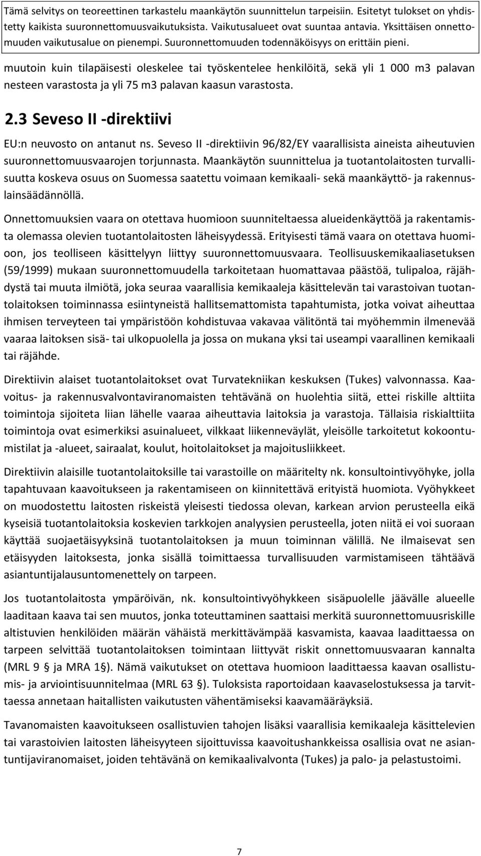 Maankäytön suunnittelua ja tuotantolaitosten turvallisuutta koskeva osuus on Suomessa saatettu voimaan kemikaali- sekä maankäyttö- ja rakennuslainsäädännöllä.