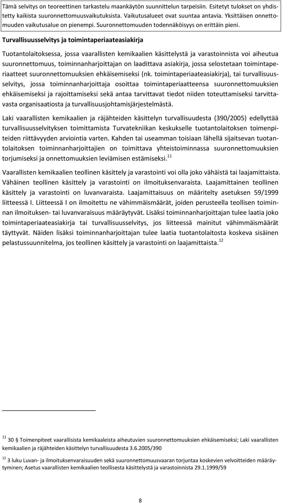 toimintaperiaateasiakirja), tai turvallisuusselvitys, jossa toiminnanharjoittaja osoittaa toimintaperiaatteensa suuronnettomuuksien ehkäisemiseksi ja rajoittamiseksi sekä antaa tarvittavat tiedot