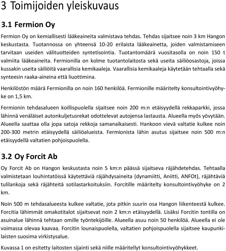 Fermionilla on kolme tuotantolaitosta sekä useita säiliöosastoja, joissa kussakin useita säiliöitä vaarallisia kemikaaleja.