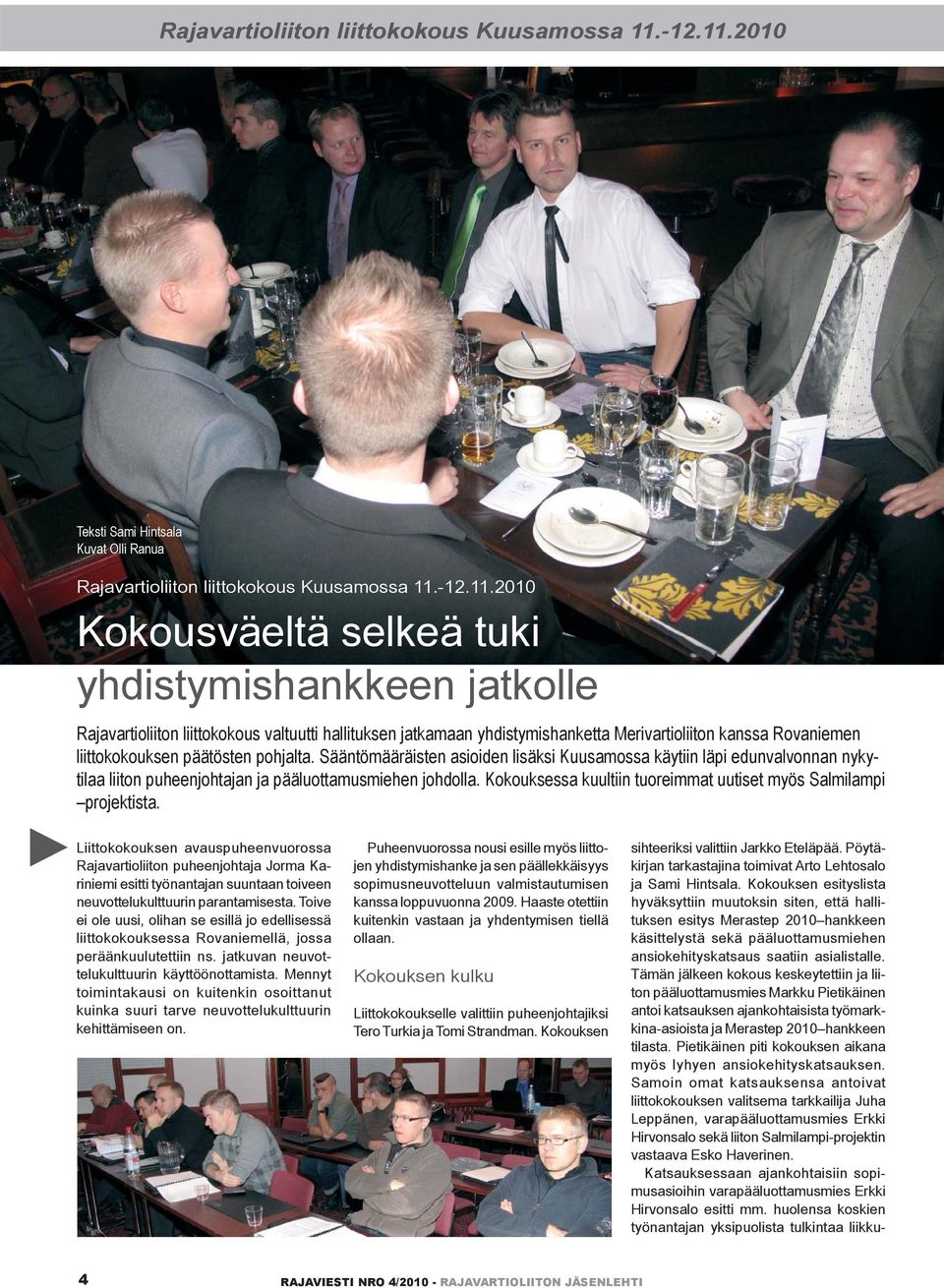 2010 Teksti Sami Hintsala Kuvat Olli Ranua 2010 Kokousväeltä selkeä tuki yhdistymishankkeen jatkolle Rajavartioliiton liittokokous valtuutti hallituksen jatkamaan yhdistymishanketta Merivartioliiton