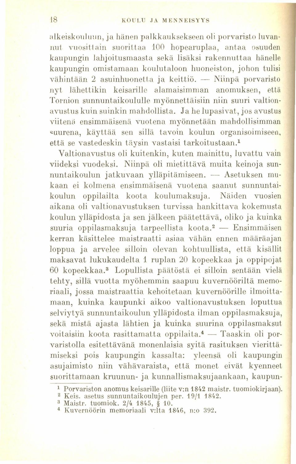 Niinpä porvaristo nyt Iähattikin keisarille alamaisimrnan anomuksen, että Tornion sunnuntaikoululle myönnettäisiin niin suuri valtionavustus kuin suinkin mahdollista.