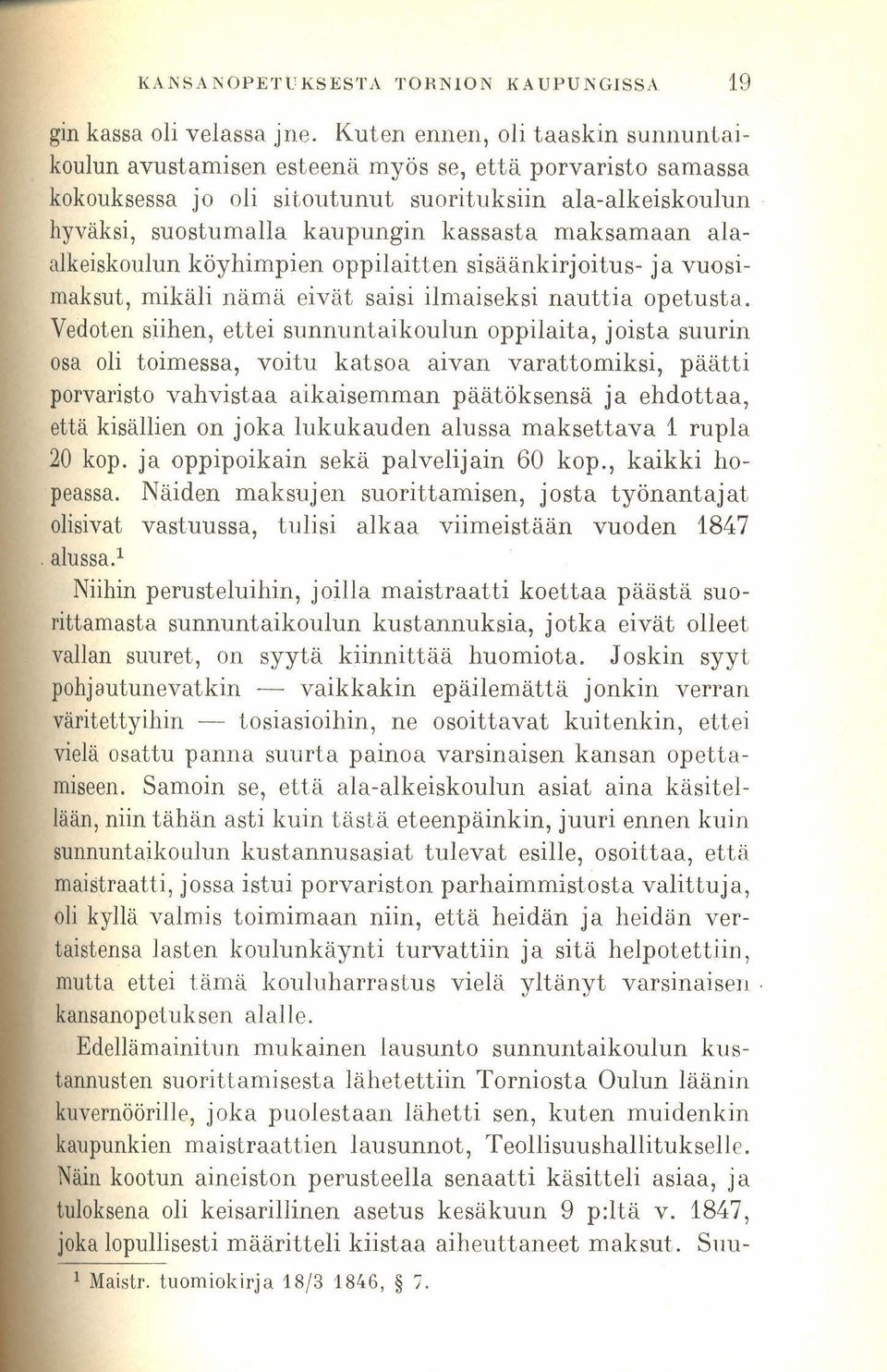 maksamaan alaalkeiskoulun köyhimpien oppilaitten sisäänkirjoitus- ja vuosimaksut, mikäli nämä eivät saisi ilmaiseksi nauttia opetusta.