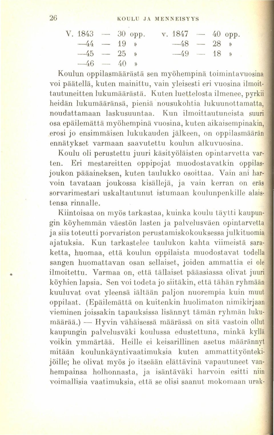 Kuten luettelosta ilmenee, pyrkii heidän lukumääränsä, pieniä nousukohtia lukuunottamatta, noudattamaan laskusuuntaa.