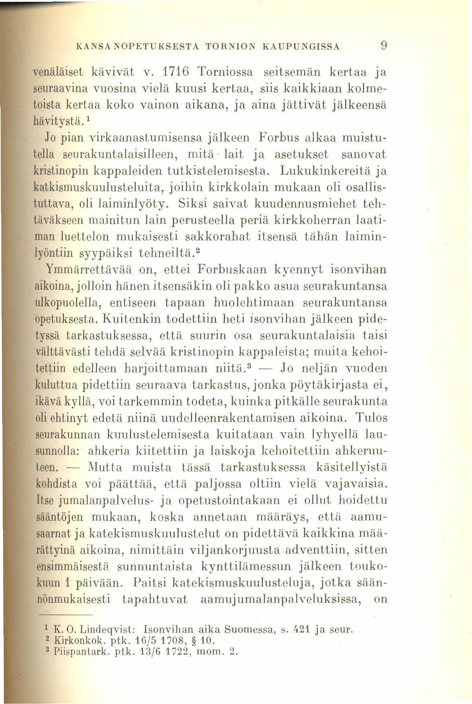 Jo pian virkaanastumisensa jälkeen Forbus alkaa muistutella seurakuntalaisilleen, mitä, lait ja asetukset sanovat kristinopin kappaleiden tutkistelemisesta.