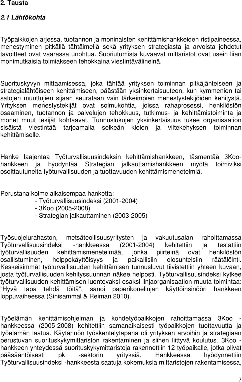 vaarassa unohtua. Suoriutumista kuvaavat mittaristot ovat usein liian monimutkaisia toimiakseen tehokkaina viestintävälineinä.