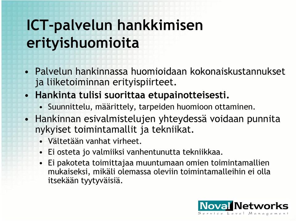 Hankinnan esivalmistelujen yhteydessä voidaan punnita nykyiset toimintamallit ja tekniikat. Vältetään vanhat virheet.