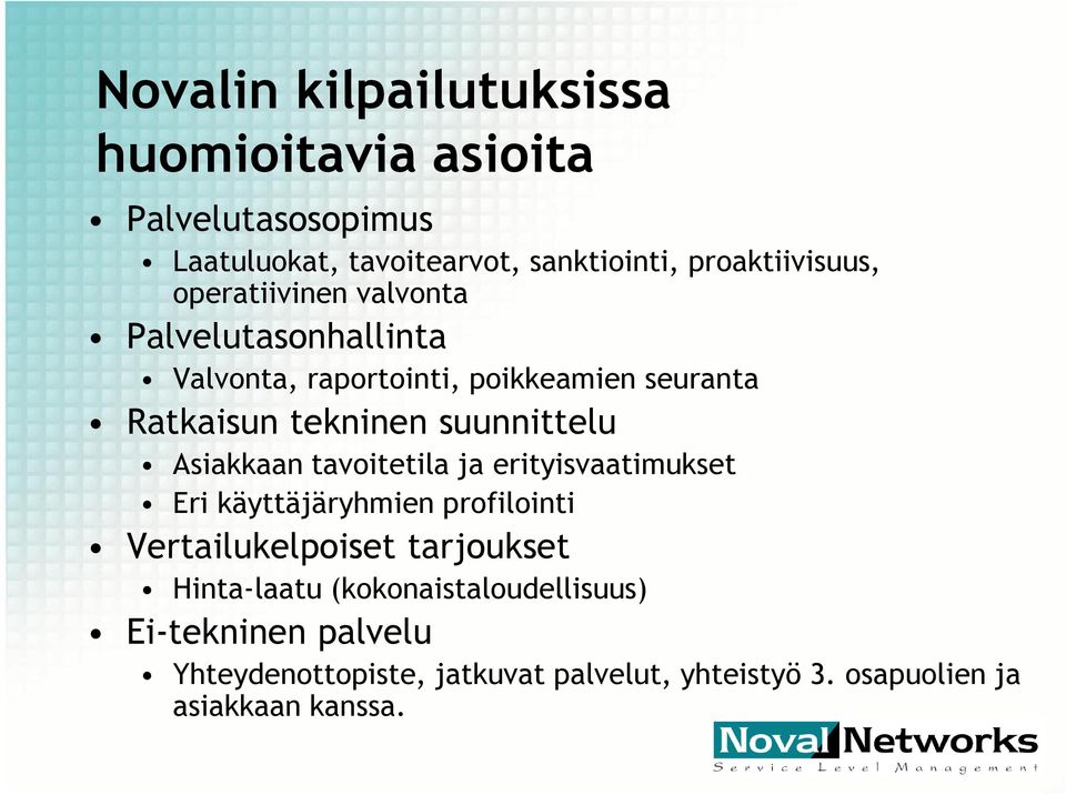 Asiakkaan tavoitetila ja erityisvaatimukset Eri käyttäjäryhmien profilointi Vertailukelpoiset tarjoukset Hinta-laatu