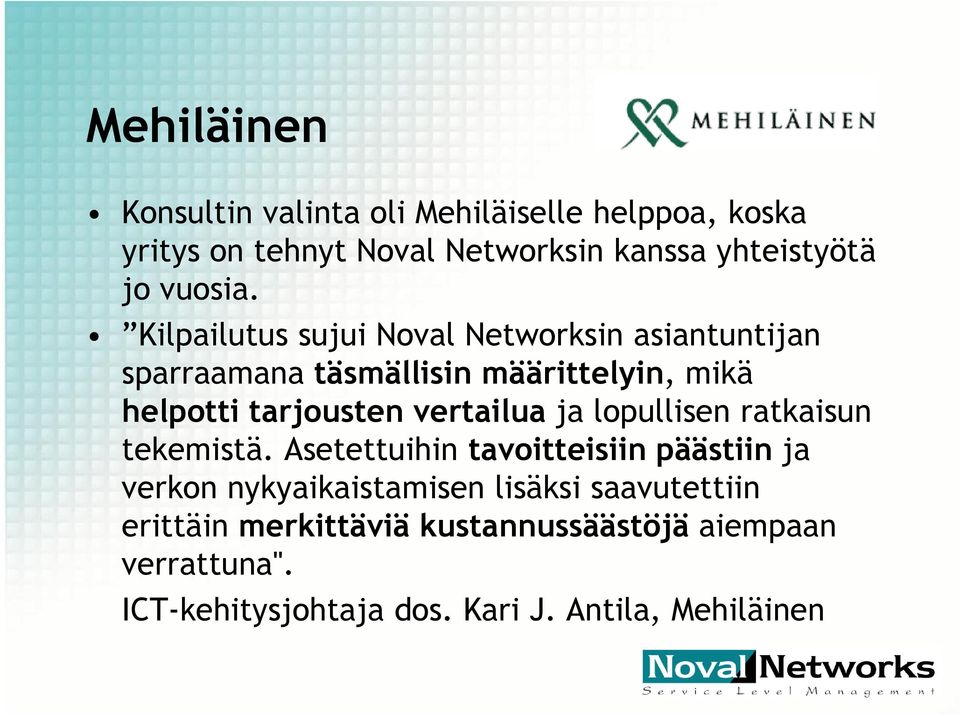 Kilpailutus sujui Noval Networksin asiantuntijan sparraamana täsmällisin määrittelyin, mikä helpotti tarjousten