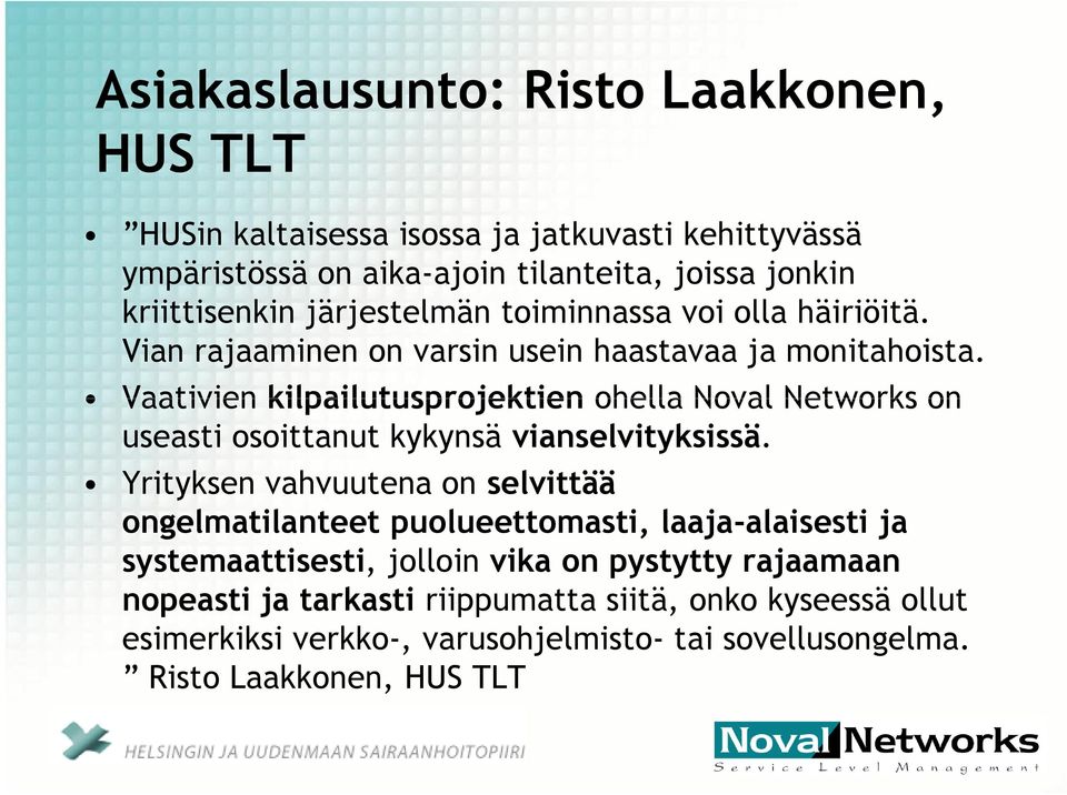 Vaativien kilpailutusprojektien ohella Noval Networks on useasti osoittanut kykynsä vianselvityksissä.