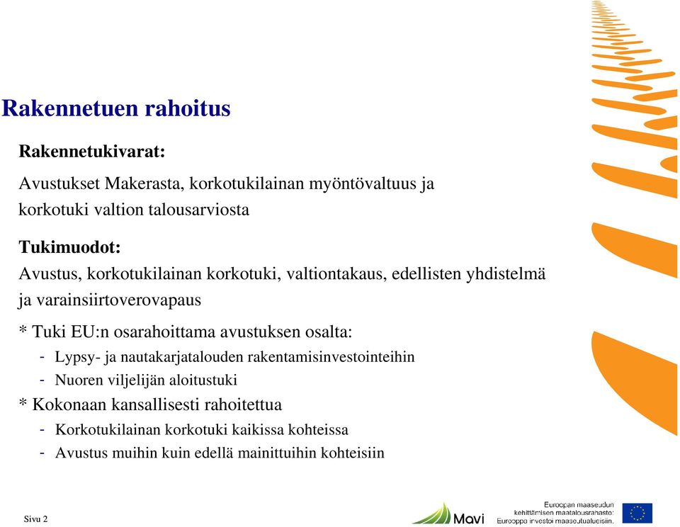 osarahoittama avustuksen osalta: - Lypsy- ja nautakarjatalouden rakentamisinvestointeihin - Nuoren viljelijän aloitustuki *