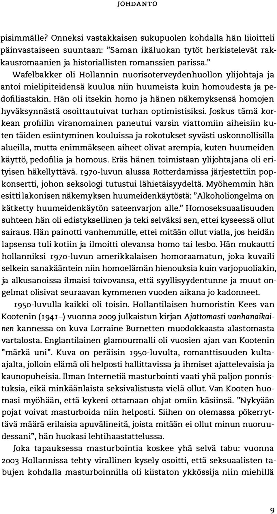 Hän oli itsekin homo ja hänen näkemyksensä homojen hyväksynnästä osoittautuivat turhan optimistisiksi.