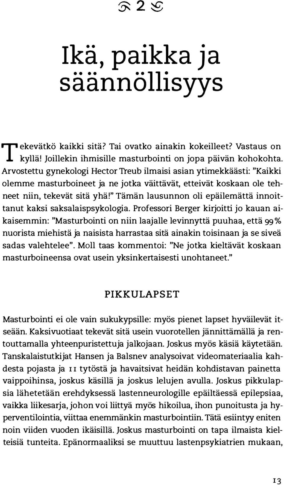 " Tämän lausunnon oli epäilemättä innoittanut kaksi saksalaispsykologia.