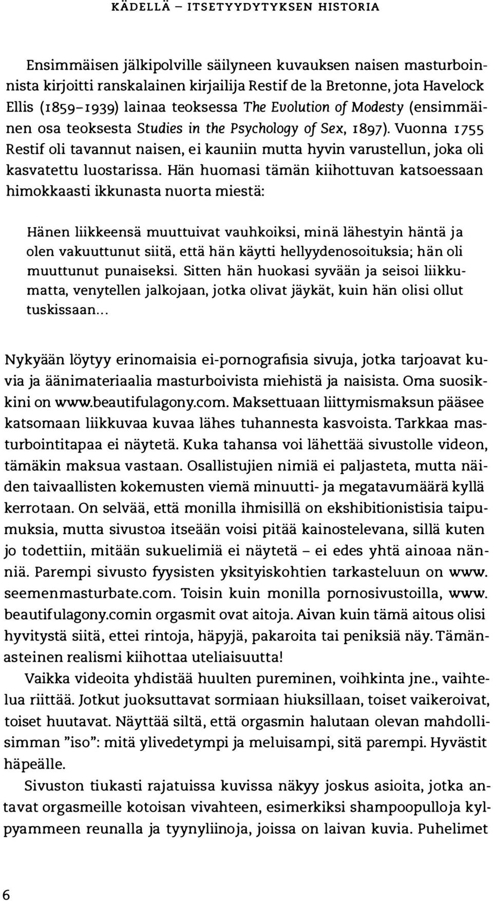 Vuonna 1755 Restif oli tavannut naisen, ei kauniin mutta hyvin varustellun, joka oli kasvatettu luostarissa.