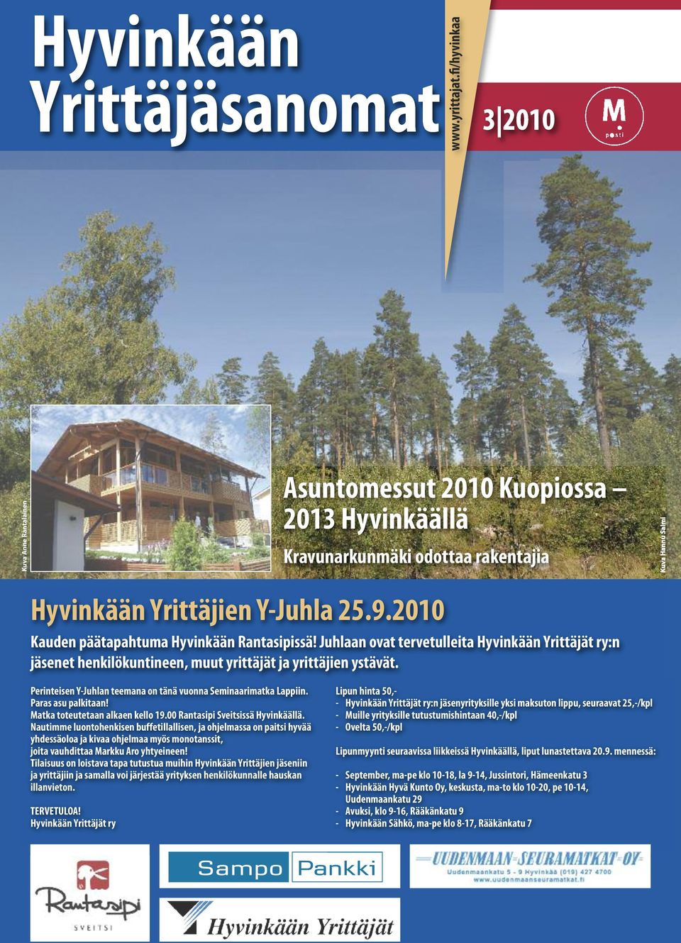 2010 Kauden päätapahtuma Hyvinkään Rantasipissä! Juhlaan ovat tervetulleita Hyvinkään Yrittäjät ry:n jäsenet henkilökuntineen, muut yrittäjät ja yrittäjien ystävät.