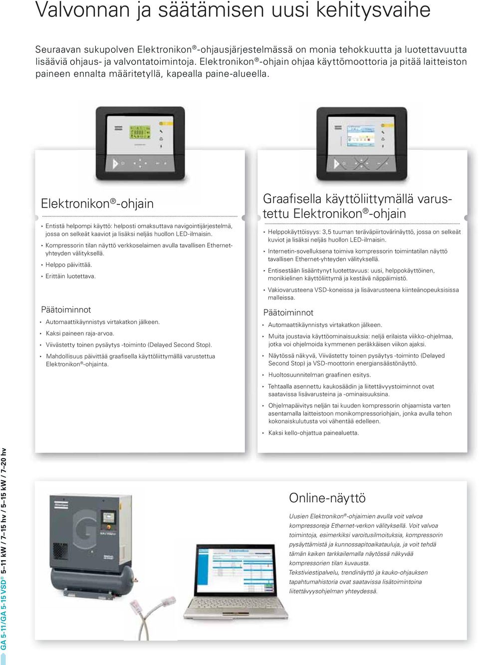 Elektronikon -ohjain Entistä helpompi käyttö: helposti omaksuttava navigointijärjestelmä, jossa on selkeät kaaviot ja lisäksi neljäs huollon LED-ilmaisin.