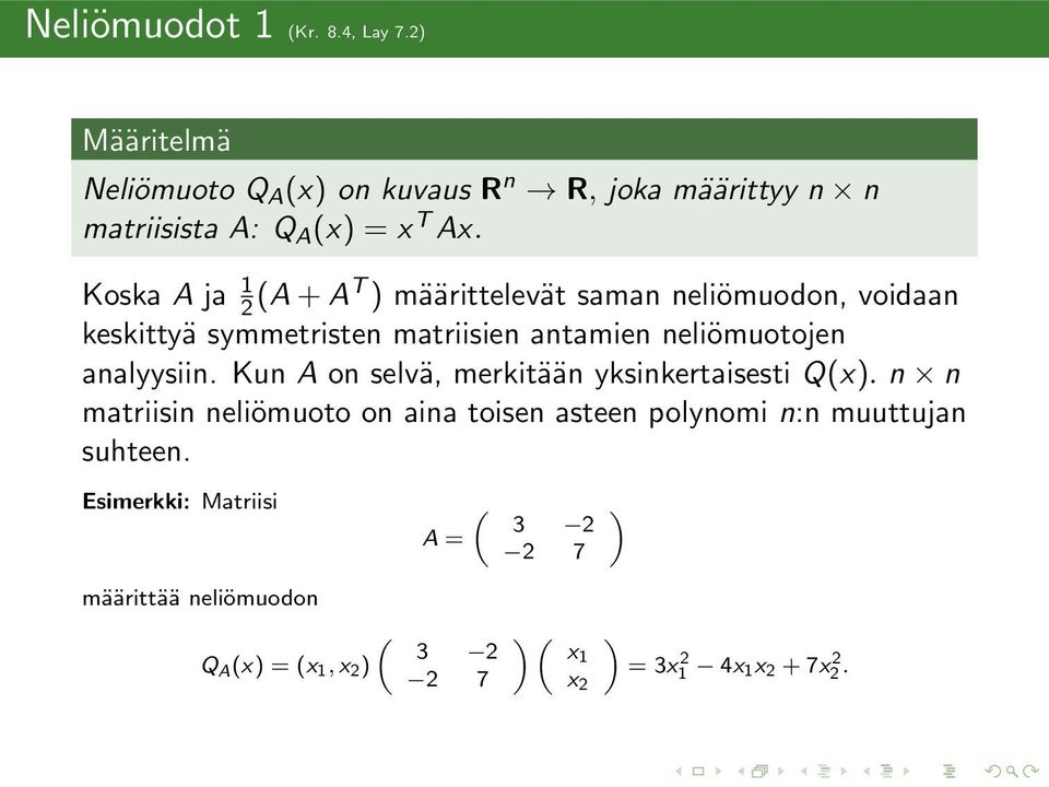 Koska A ja 2 (A+AT määrittelevät saman neliömuodon, voidaan keskittyä symmetristen matriisien antamien neliömuotojen