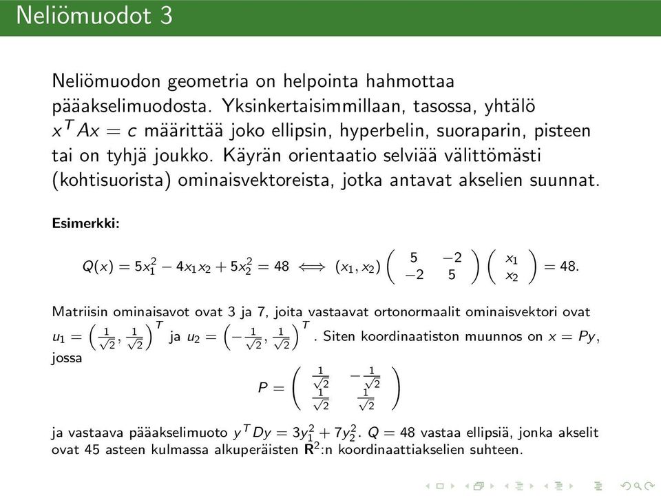 Käyrän orientaatio selviää välittömästi (kohtisuorista ominaisvektoreista, jotka antavat akselien suunnat.