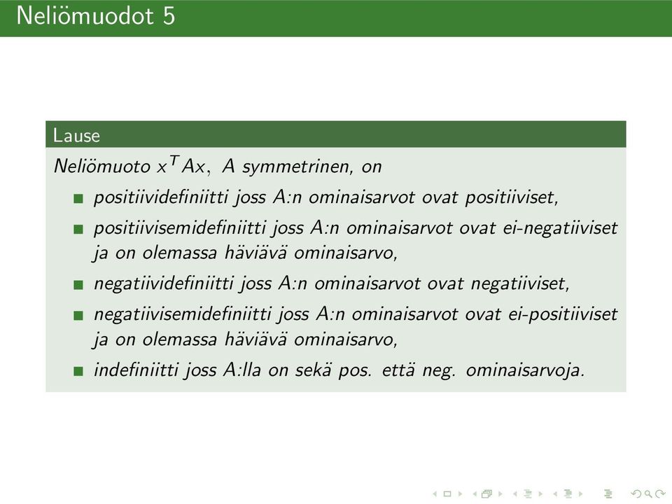 ominaisarvo, negatiividefiniitti joss A:n ominaisarvot ovat negatiiviset, negatiivisemidefiniitti joss A:n