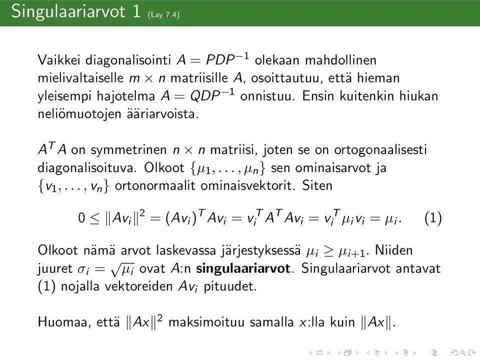 Ensin kuitenkin hiukan neliömuotojen ääriarvoista. A T A on symmetrinen n n matriisi, joten se on ortogonaalisesti diagonalisoituva. Olkoot {µ,.