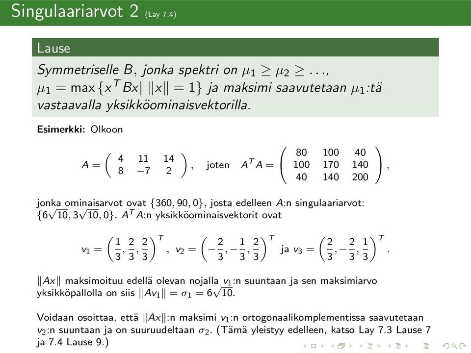 A T A:n yksikköominaisvektorit ovat ( v =, 2, 2 T (, v 2 = 2,, 2 T ( 2 ja v =, 2, T.