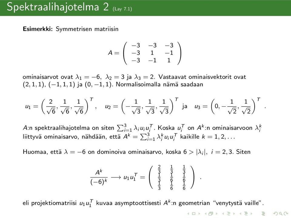 A:n spektraalihajotelma on siten i= λ iu i u T i.