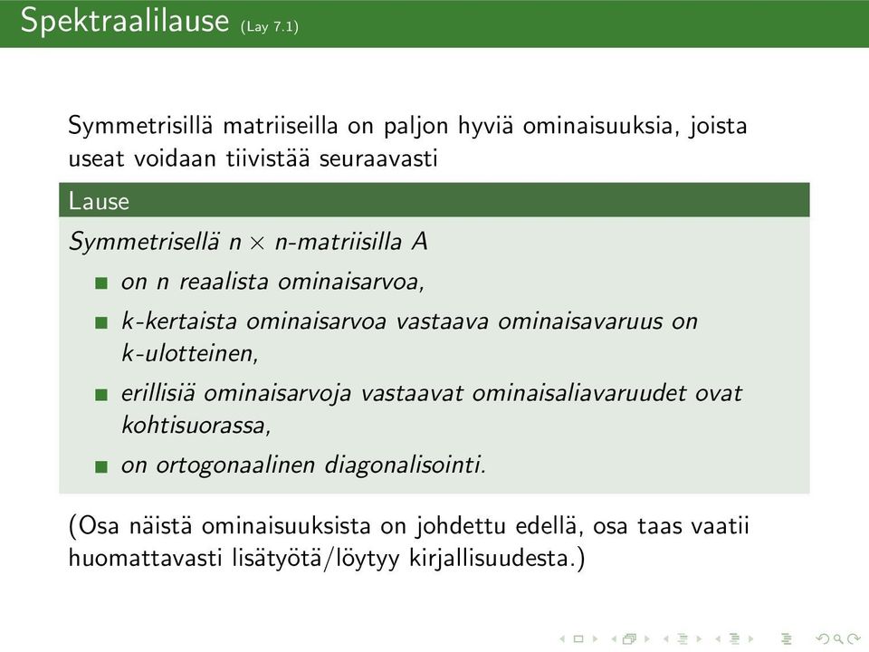 Symmetrisellä n n-matriisilla A on n reaalista ominaisarvoa, k-kertaista ominaisarvoa vastaava ominaisavaruus on