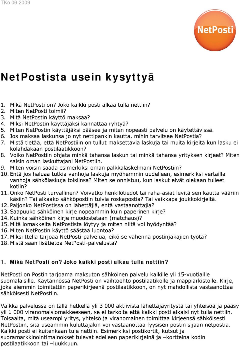 Mistä tietää, että NetPostiiin on tullut maksettavia laskuja tai muita kirjeitä kun lasku ei kolahdakaan postilaatikkoon? 8.