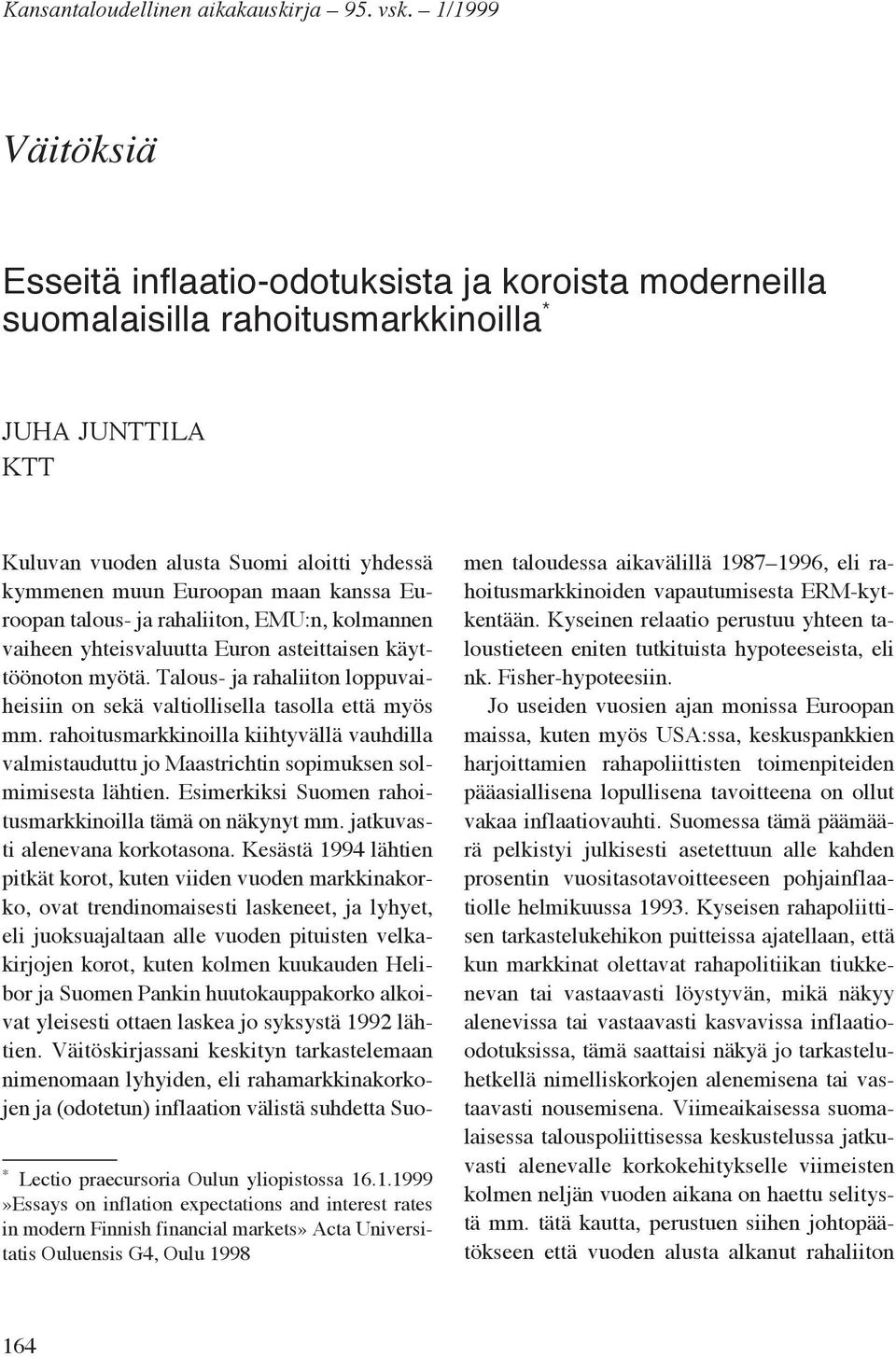 expectations and interest rates in modern Finnish financial markets» Acta Universitatis Ouluensis G4, Oulu 1998 Kuluvan vuoden alusta Suomi aloitti yhdessä kymmenen muun Euroopan maan kanssa Euroopan