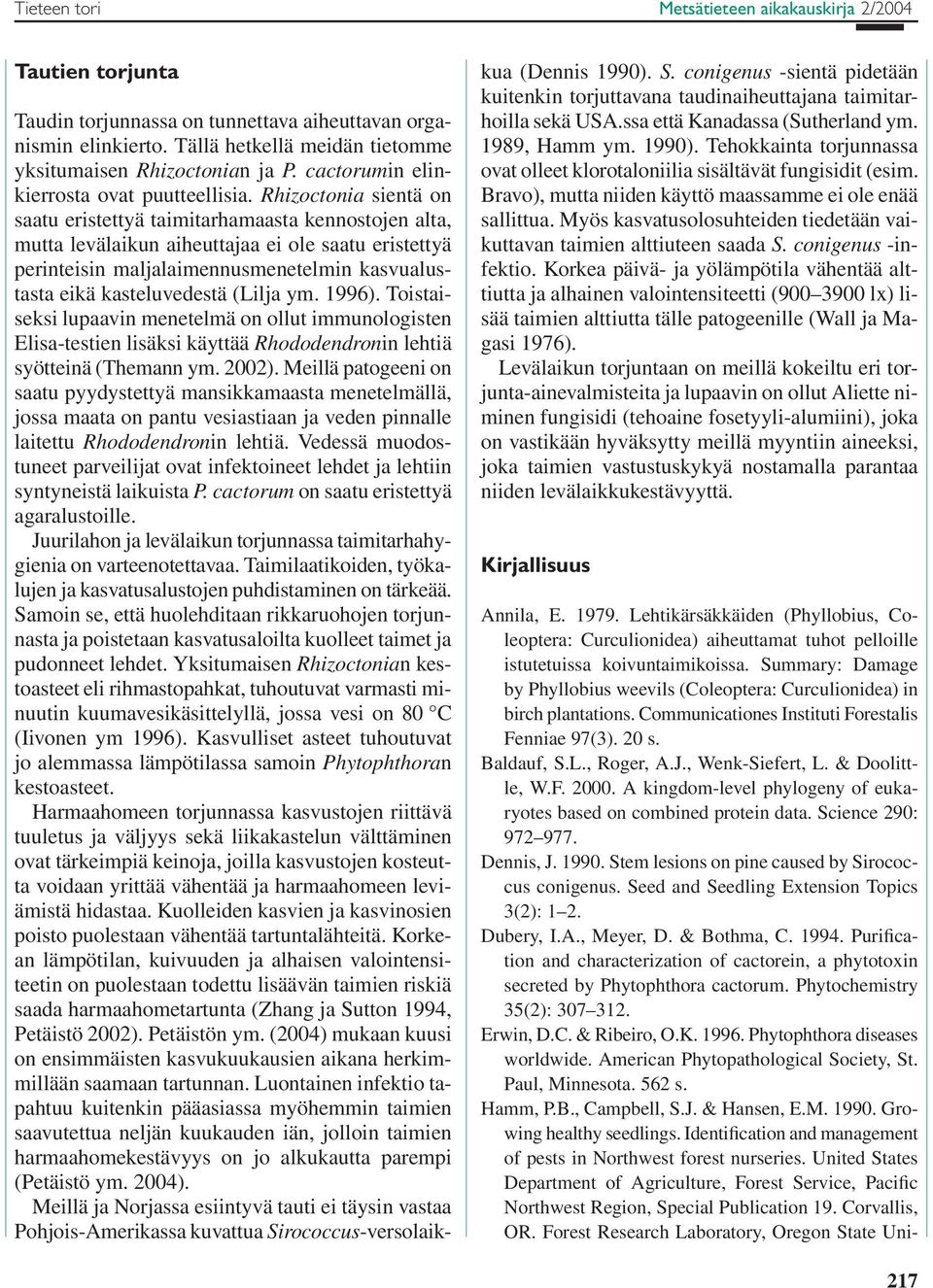 (Lilja ym. 1996). Toistaiseksi lupaavin menetelmä on ollut immunologisten Elisa-testien lisäksi käyttää Rhododendronin lehtiä syötteinä (Themann ym. 2002).