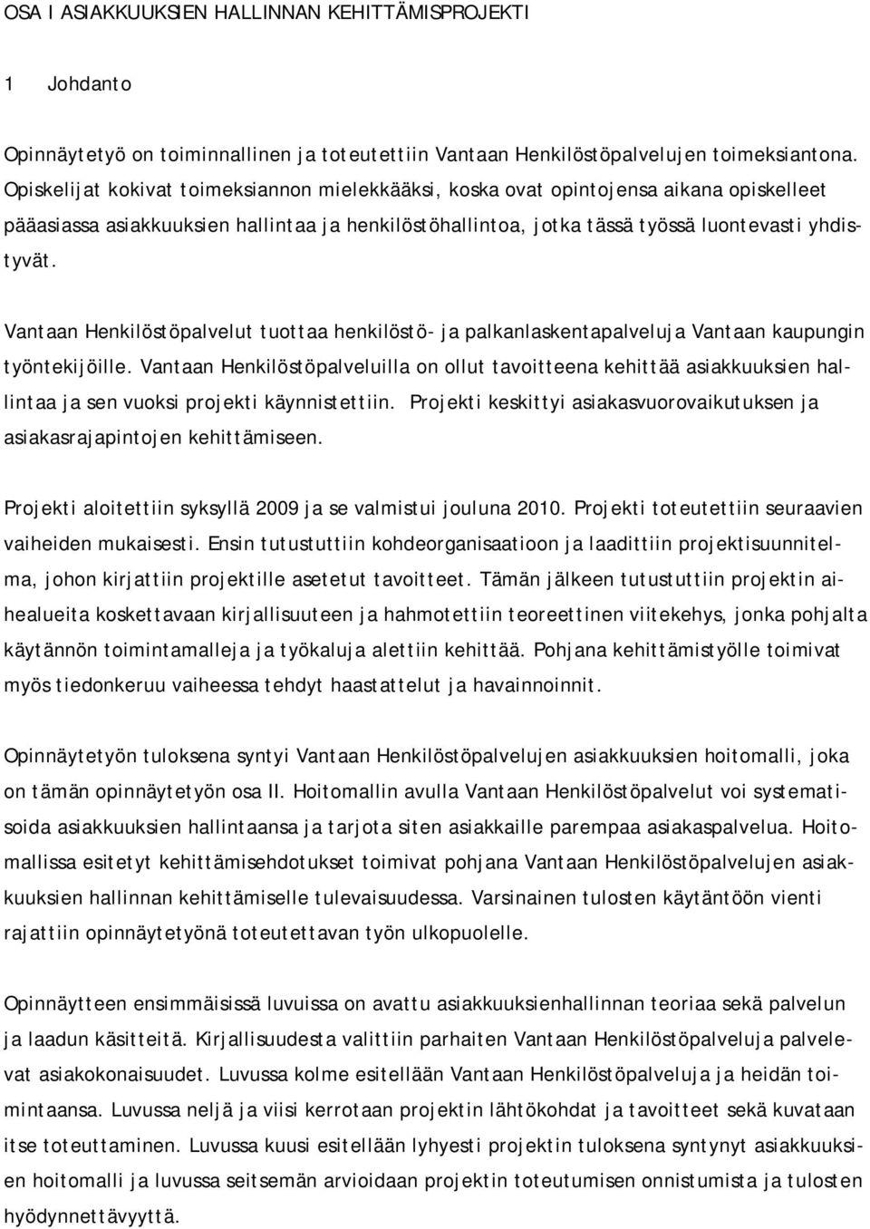 Vantaan Henkilöstöpalvelut tuottaa henkilöstö- ja palkanlaskentapalveluja Vantaan kaupungin työntekijöille.