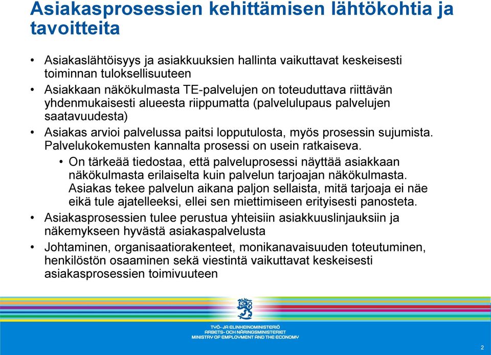 Palvelukokemusten kannalta prosessi on usein ratkaiseva. On tärkeää tiedostaa, että palveluprosessi näyttää asiakkaan näkökulmasta erilaiselta kuin palvelun tarjoajan näkökulmasta.