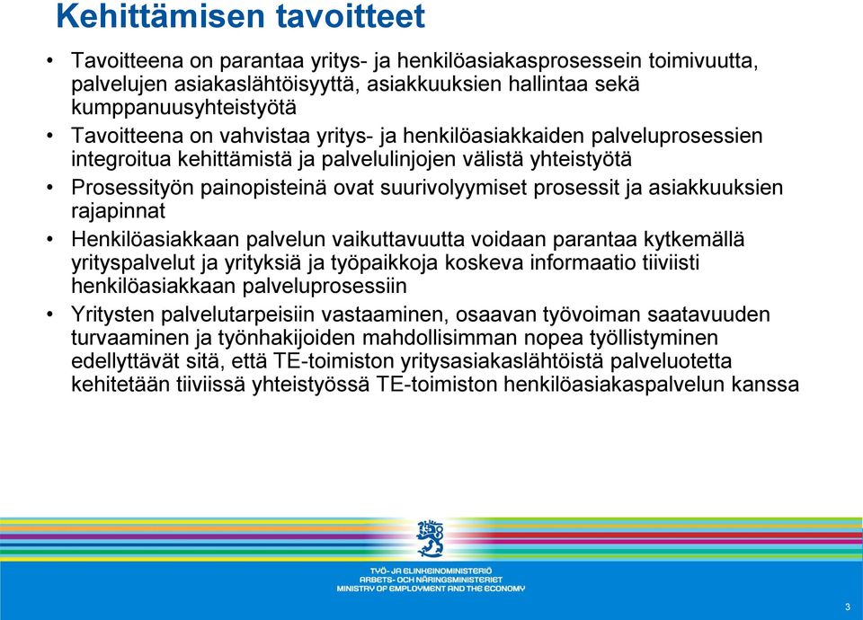 rajapinnat Henkilöasiakkaan palvelun vaikuttavuutta voidaan parantaa kytkemällä yrityspalvelut ja yrityksiä ja työpaikkoja koskeva informaatio tiiviisti henkilöasiakkaan palveluprosessiin Yritysten