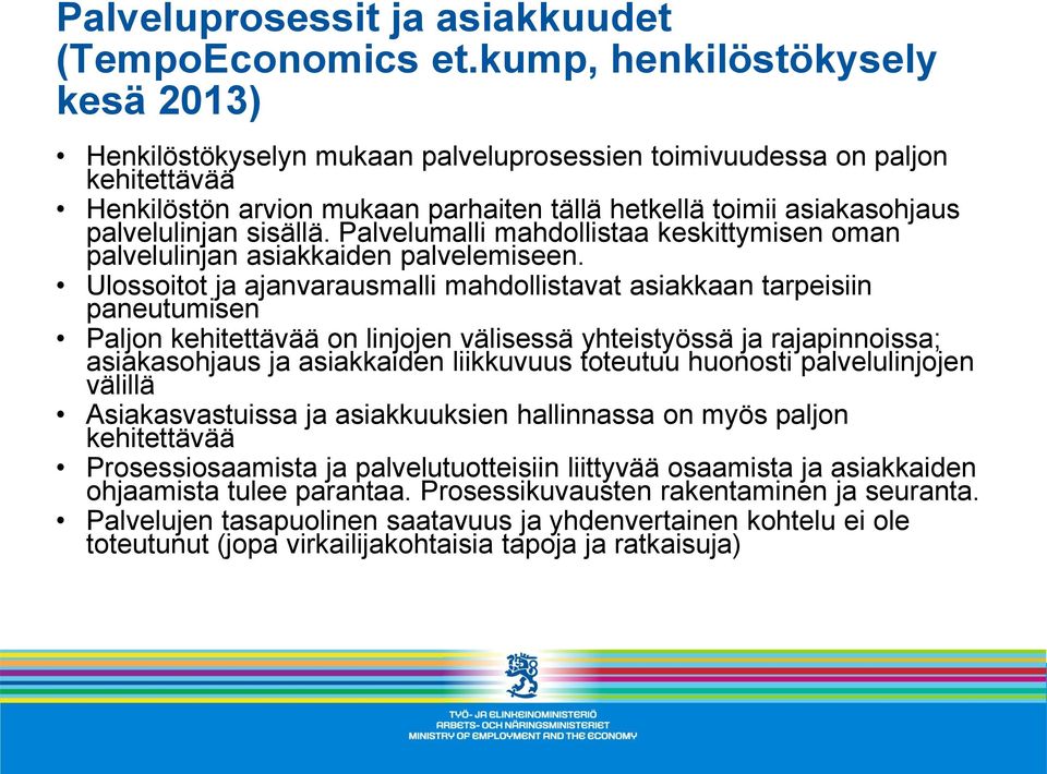 sisällä. Palvelumalli mahdollistaa keskittymisen oman palvelulinjan asiakkaiden palvelemiseen.