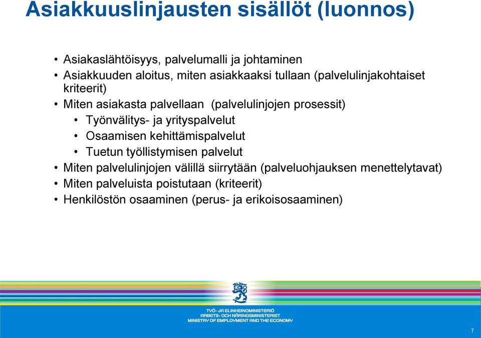 Työnvälitys- ja yrityspalvelut Osaamisen kehittämispalvelut Tuetun työllistymisen palvelut Miten palvelulinjojen