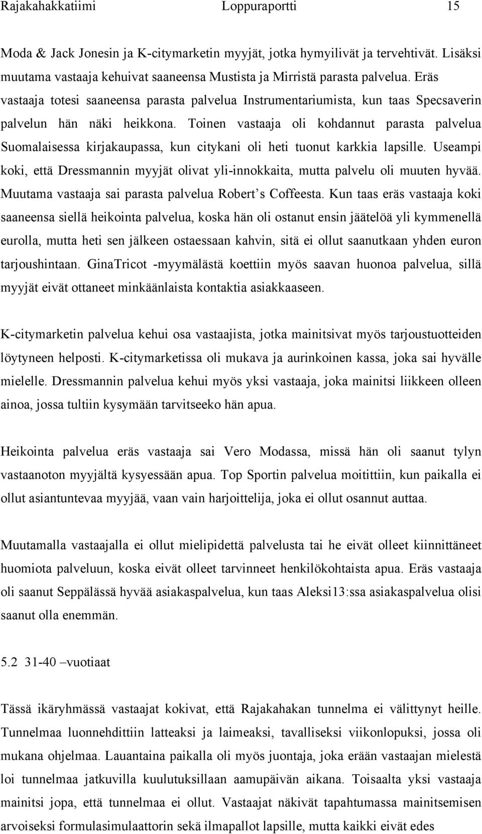 Toinen vastaaja oli kohdannut parasta palvelua Suomalaisessa kirjakaupassa, kun citykani oli heti tuonut karkkia lapsille.