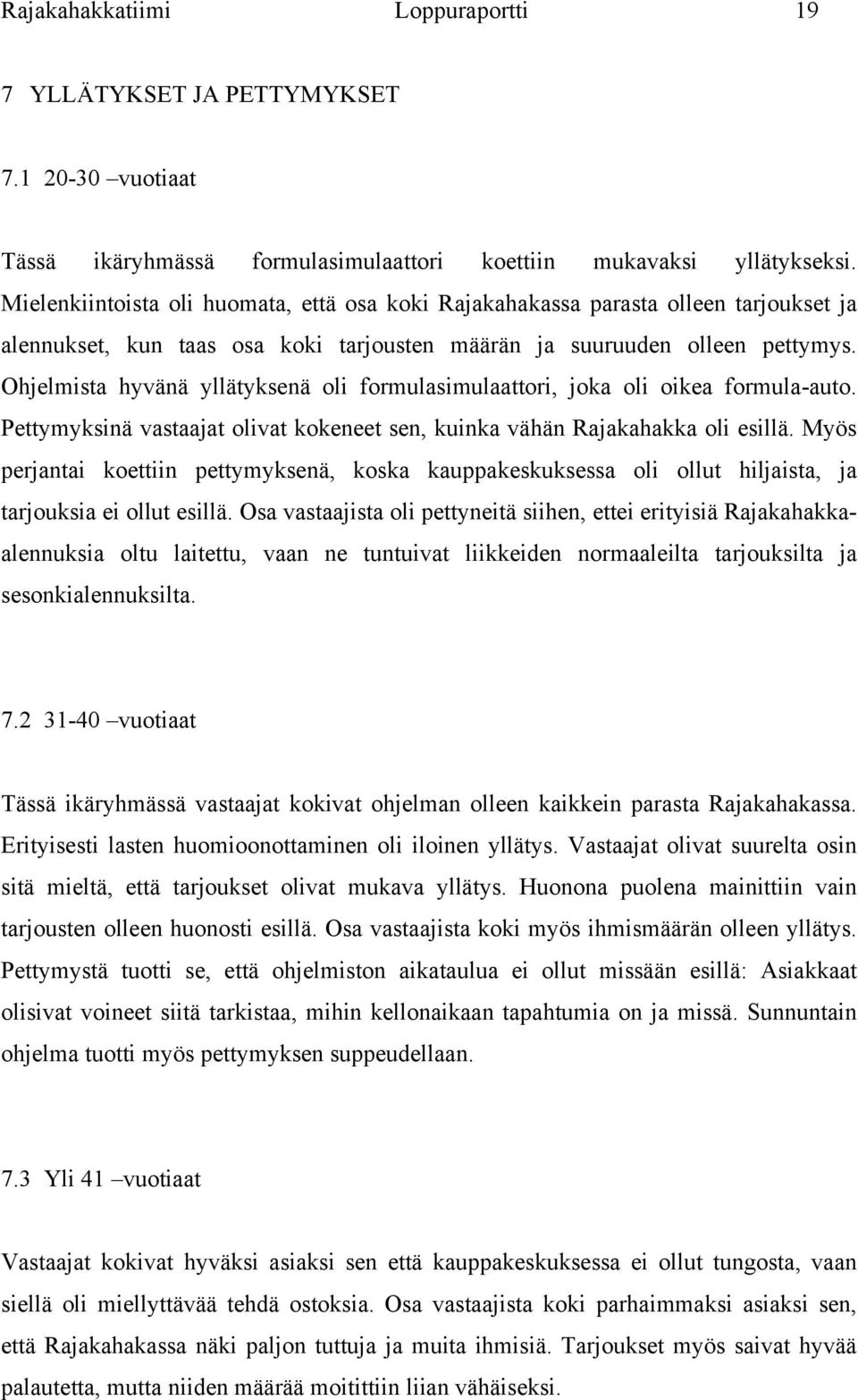 Ohjelmista hyvänä yllätyksenä oli formulasimulaattori, joka oli oikea formula-auto. Pettymyksinä vastaajat olivat kokeneet sen, kuinka vähän Rajakahakka oli esillä.