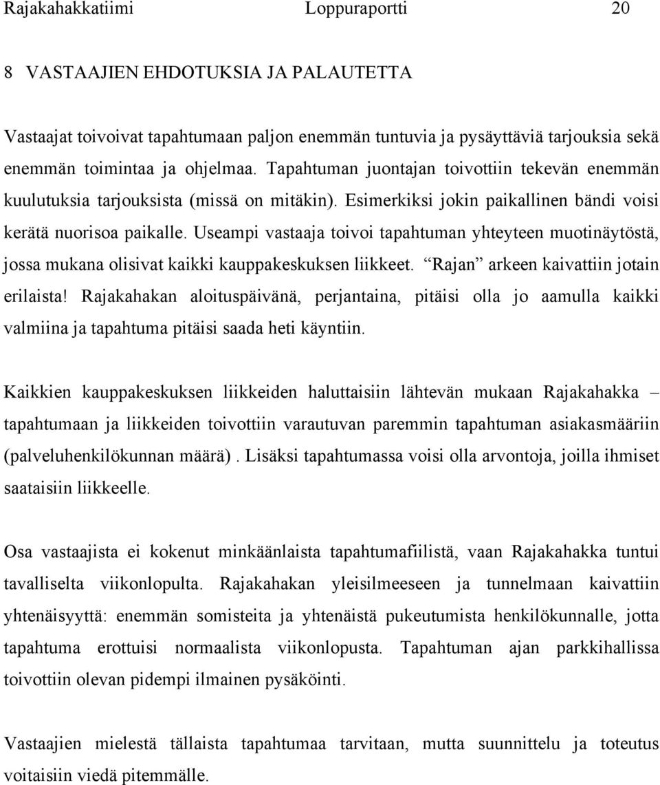 Useampi vastaaja toivoi tapahtuman yhteyteen muotinäytöstä, jossa mukana olisivat kaikki kauppakeskuksen liikkeet. Rajan arkeen kaivattiin jotain erilaista!