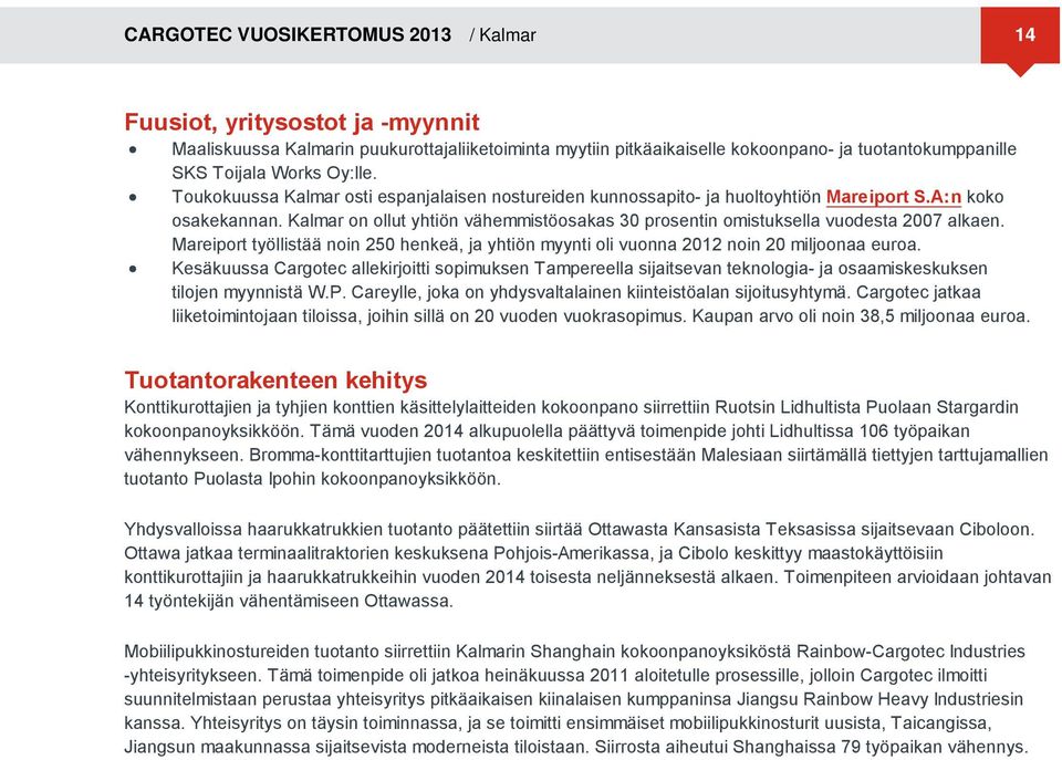 Kalmar on ollut yhtiön vähemmistöosakas 30 prosentin omistuksella vuodesta 2007 alkaen. Mareiport työllistää noin 250 henkeä, ja yhtiön myynti oli vuonna 2012 noin 20 miljoonaa euroa.